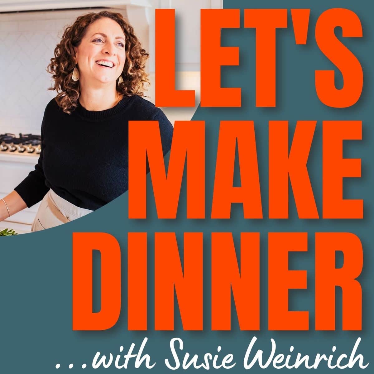 Let's Make Dinner Podcast with Susie Weinrich