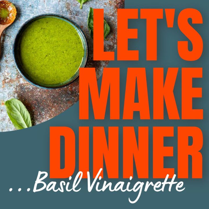Basil Vinaigrette in a bowl with text overlay for the Let's Make Dinner Podcast