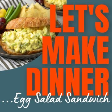 Egg salad sandwich on a croissant and text for the Let's Make Dinner Podcast