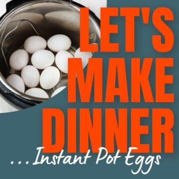 Instant Pot Hard Boiled Eggs and text for Let's Make Dinner Podcast