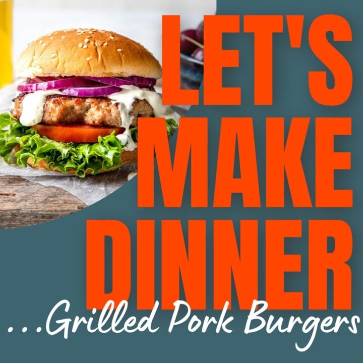 Grilled Pork Burger and text for Let's Make Dinner podcast