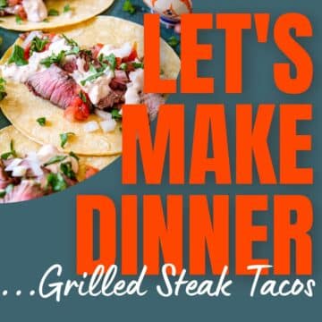 Steak Tacos with Podcast text for Let's Make Dinner