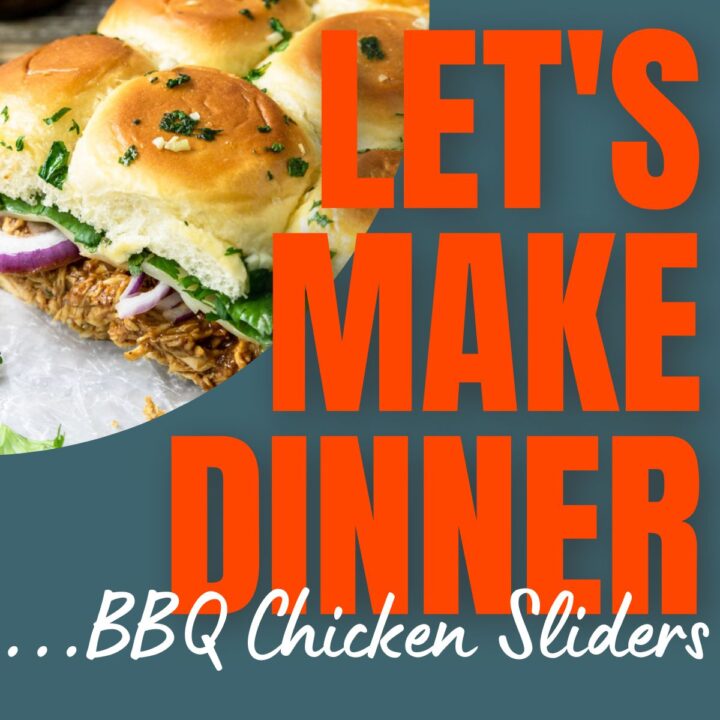 Picture of BBQ Chicken Sliders with text Let's Make Dinner podcast