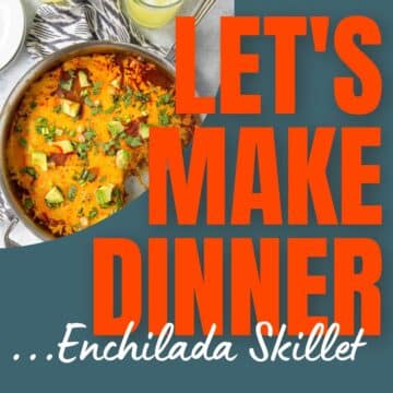 enchilada skillet with podcast text overlay Let's Make Dinner