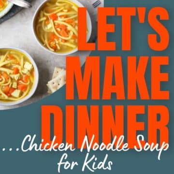 Chicken Noodle Soup for Kids with text for Podcast Let's Make Dinner