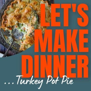Turkey Pot Pie and text overlay for let's Make Dinner