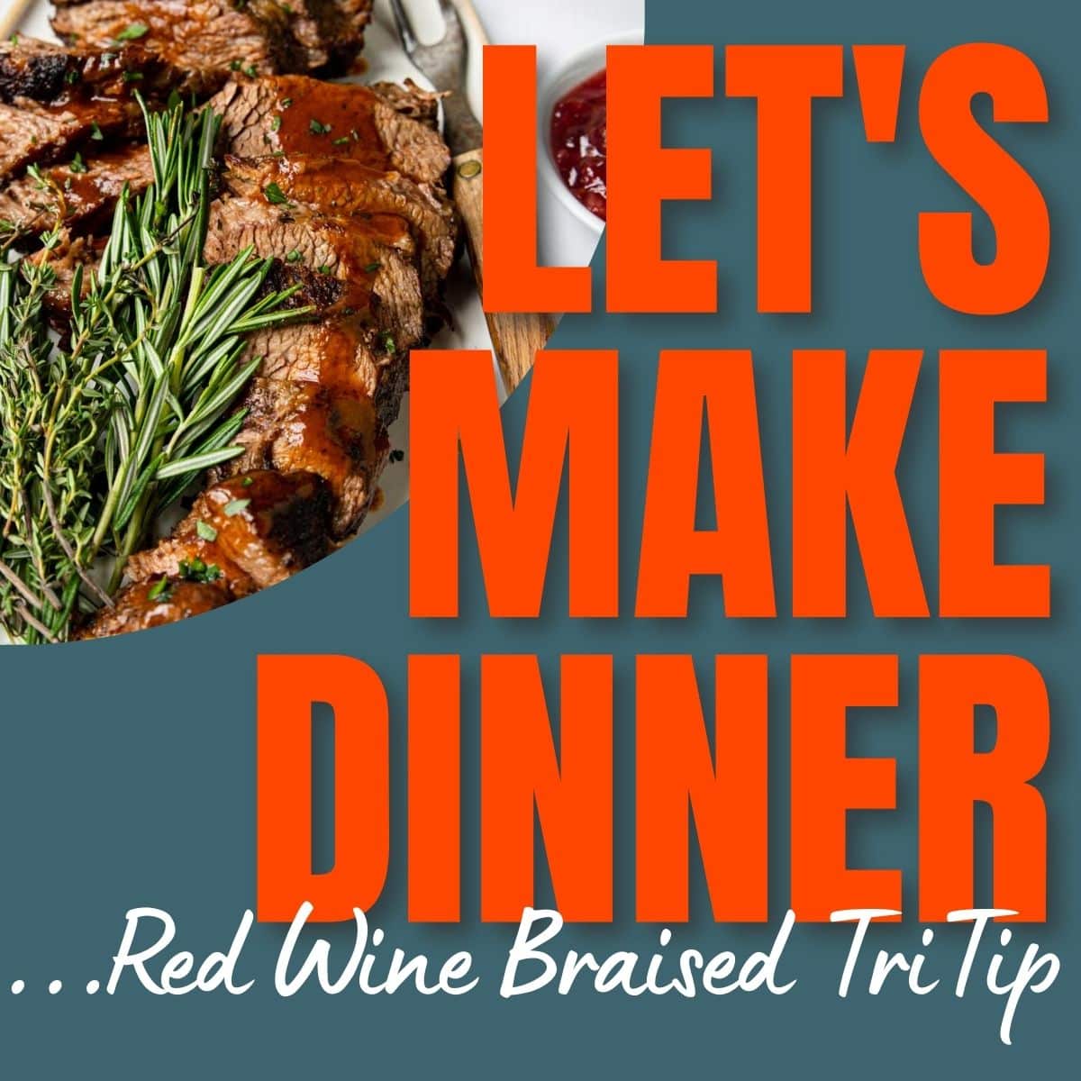 Episode 064 Red Wine Braised Tri Tip Let's Make Dinner