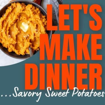 sweet potatoes in a bowl with text overlay for Let's Make Dinner Podcast