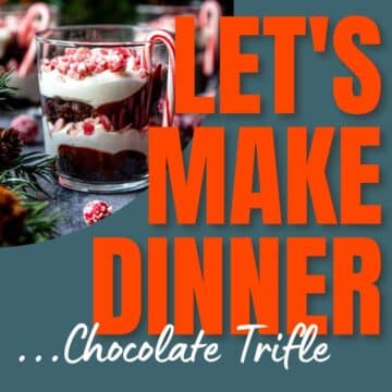 Chocolate Trifle Let's Make Dinner Cover Photo with text