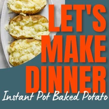 Instant Pot Baked Potatoes with text for Let's Make Dinner Podcast