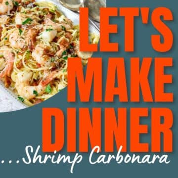 shrimp carbonara pasta photo with text overlay for Let's Make Dinner