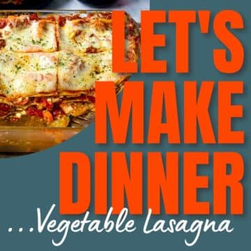 a picture of veggie lasagna with text overlay for Let's Make Dinner