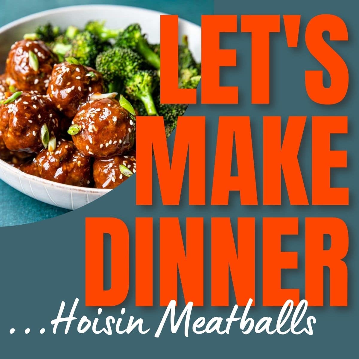 Hoisin meatballs in a bowl with text overlay for the Let's Make Dinner podcast