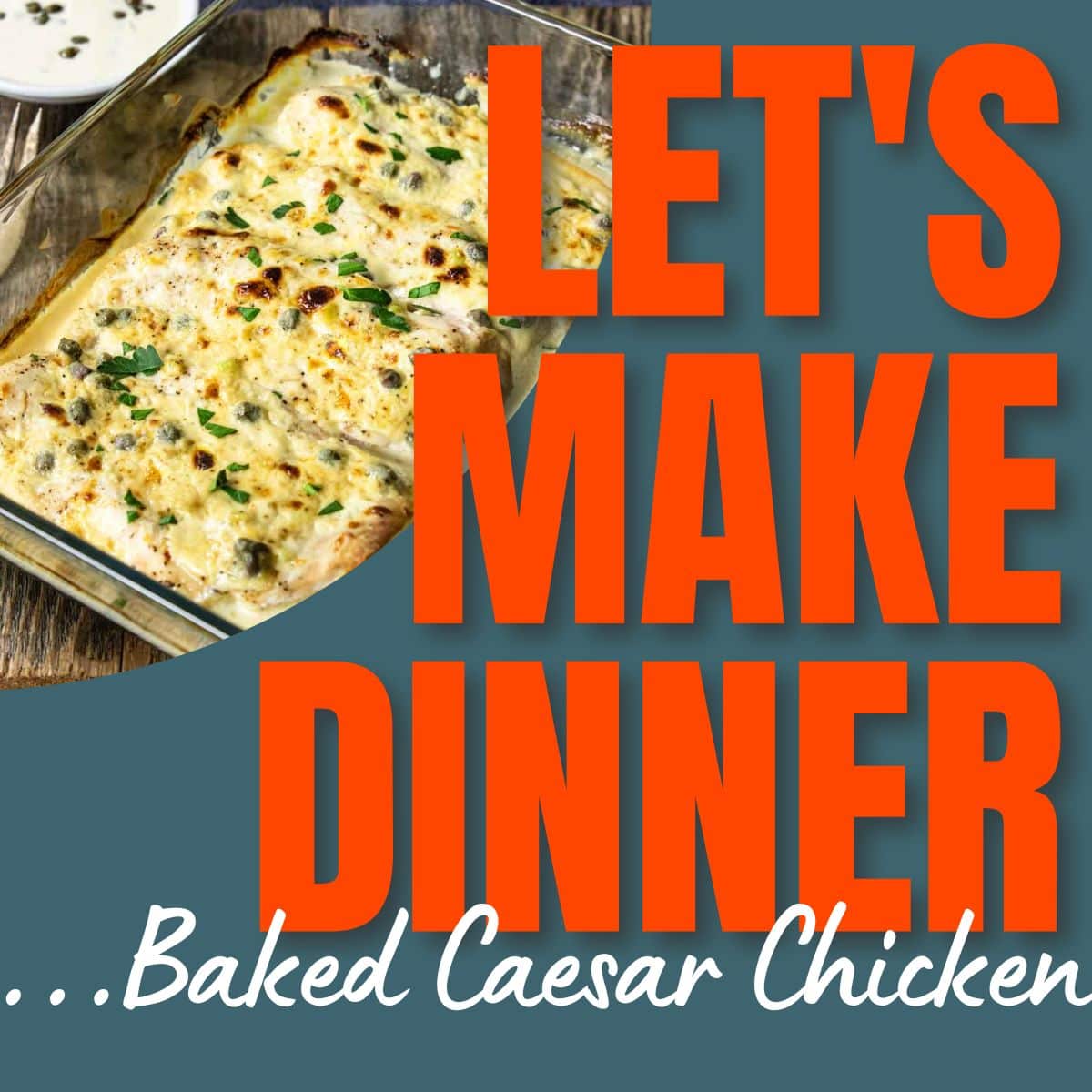 Caesar chicken in a pan with text overlay for Let's Make Dinner Podcast
