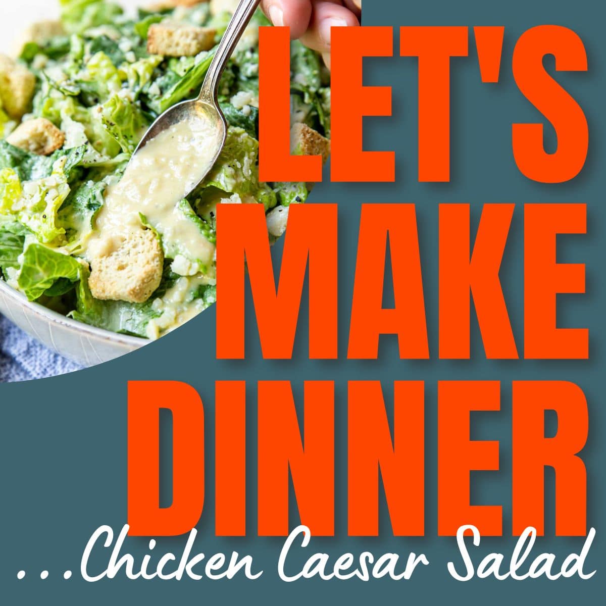 Let's Make Dinner text with a picture of a caesar salad