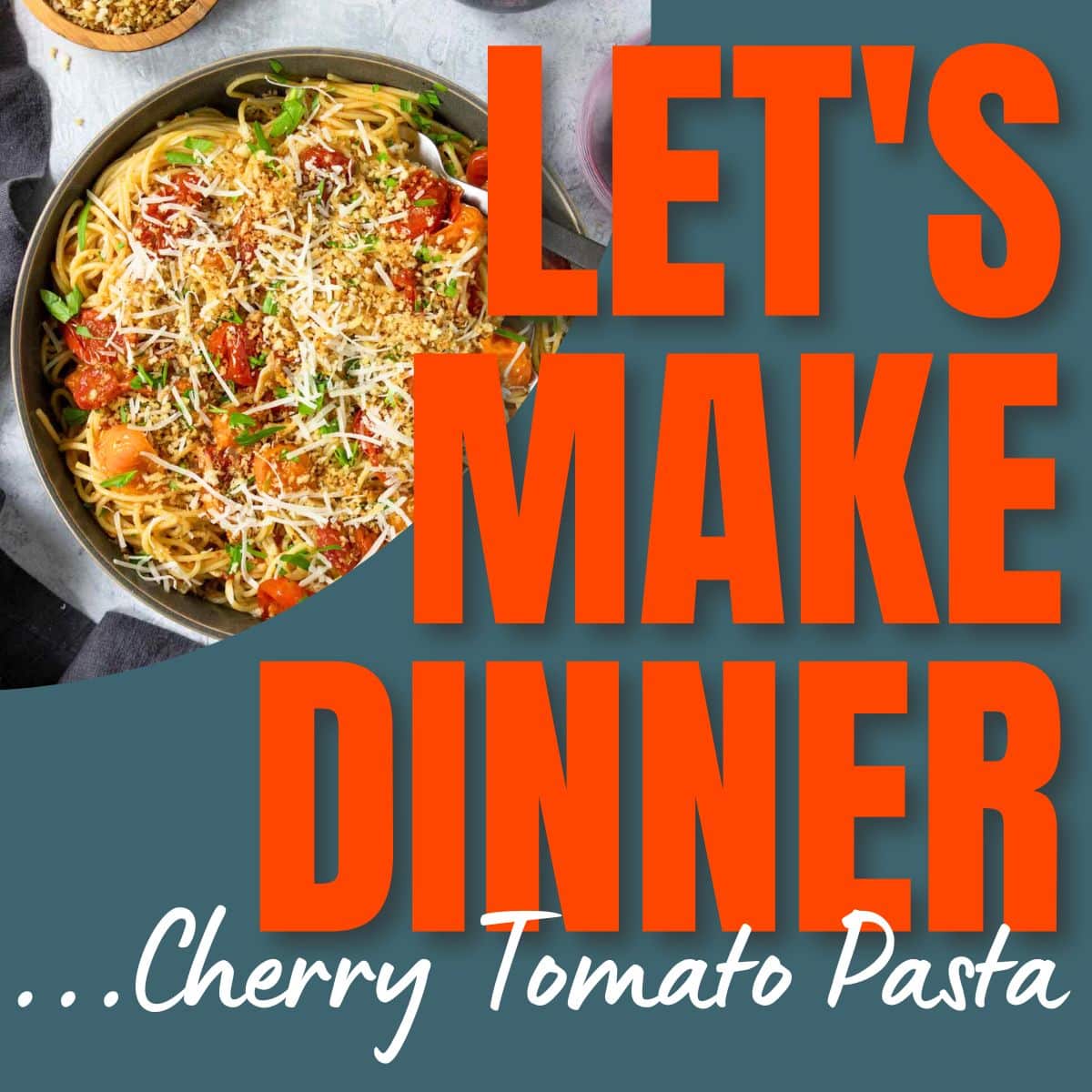 cherry tomato pasta with text overlay for Let's Make Dinner podcast