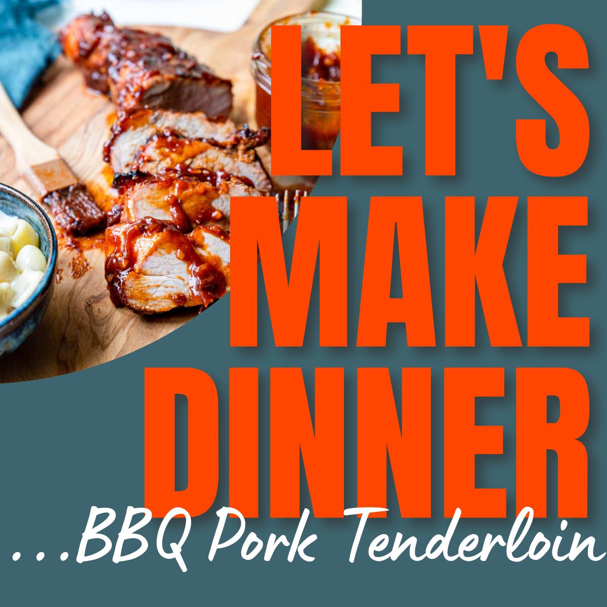 pork tenderloin on a cutting board with text overlay for Let's Make Dinner