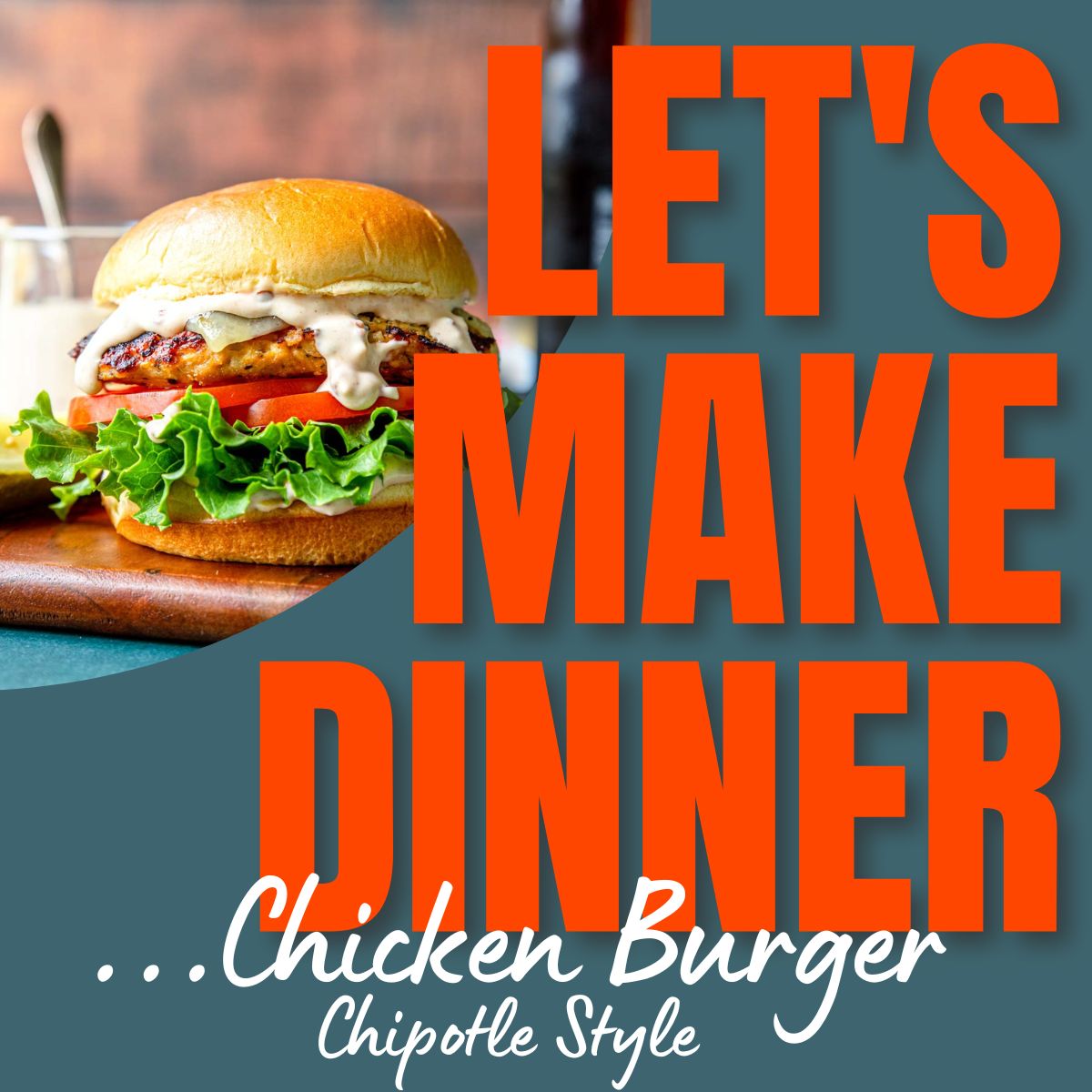 chipotle chicken burger with text overlay for Let's Make Dinner