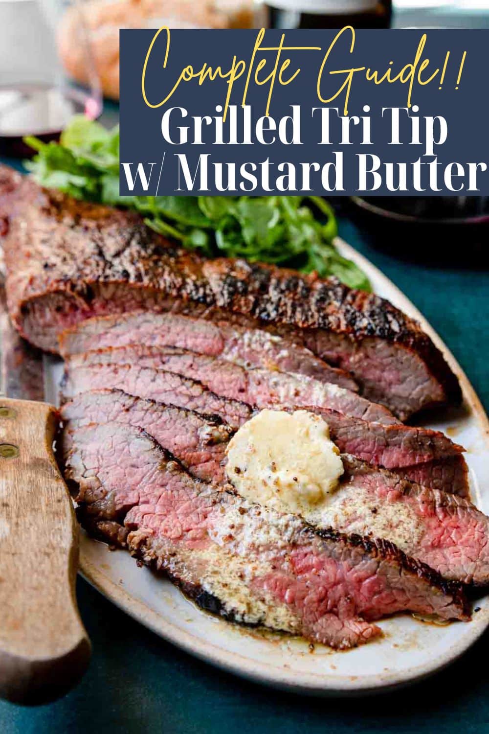 Pinterest Image with text overlay for Complete Guide to Grilled Tri Tip with mustard butter
