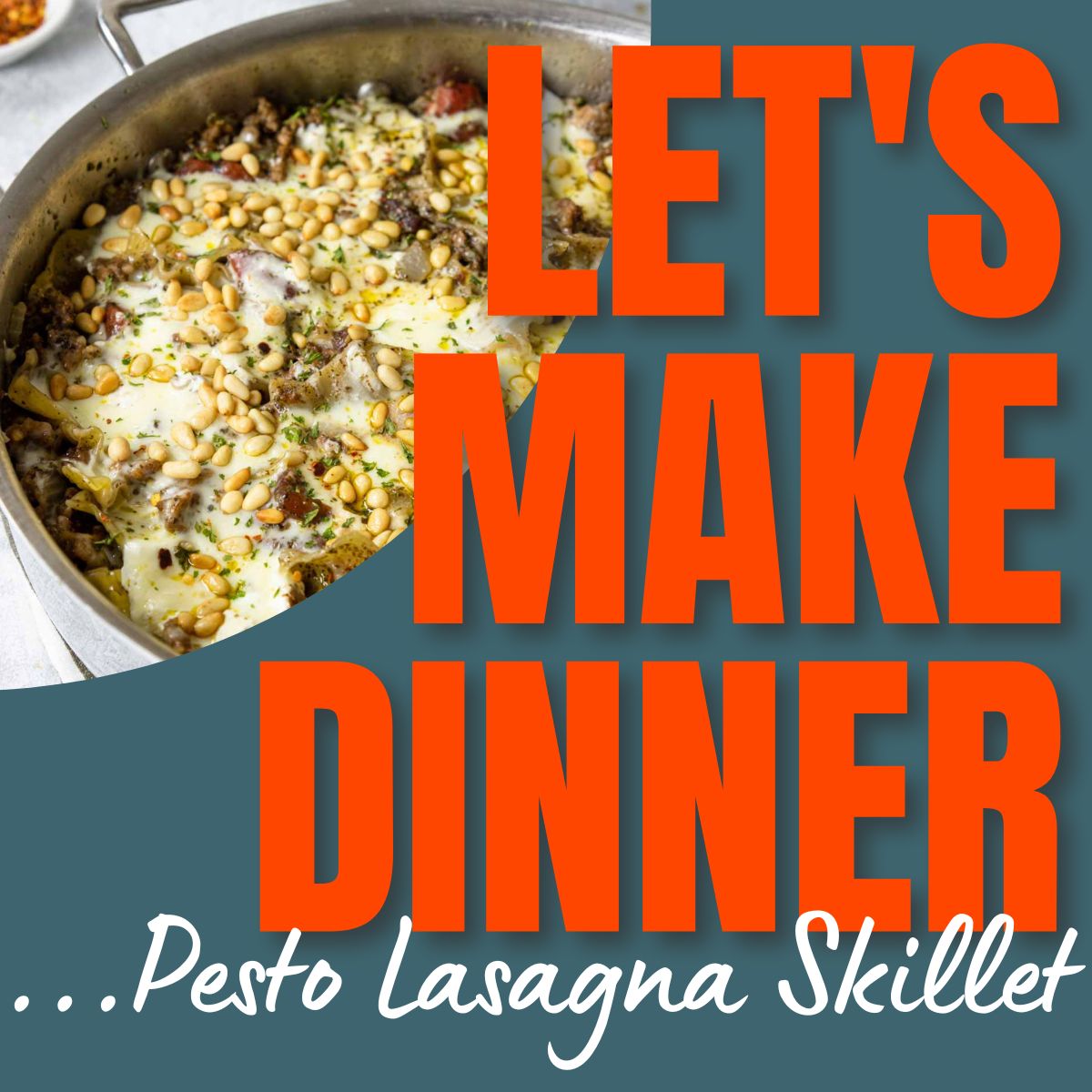 Let's Make Dinner text with a photo of pesto skillet lasagna