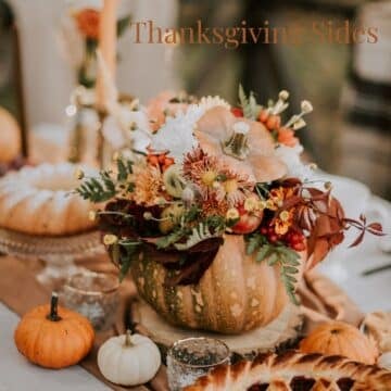 A Thanksgiving tablescape with a pumpkin and floral arrangement, text overlay says Thanksgiving Sides