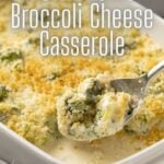broccoli cheese casserole in a baking dish with a spoon taking out a portion, text overlay for Pinterest